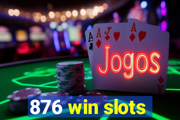 876 win slots